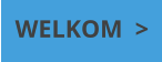 WELKOM  >